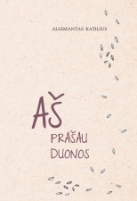 Aš prašau duonos